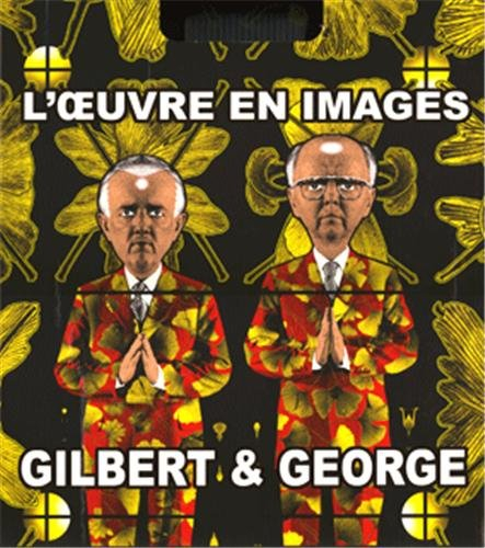 Gilbert & George : l'oeuvre en images, 1971-2005