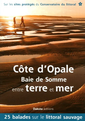Côte d'Opale, baie de Somme, entre terre et mer : 25 balades sur les sites du Conservatoire du litto