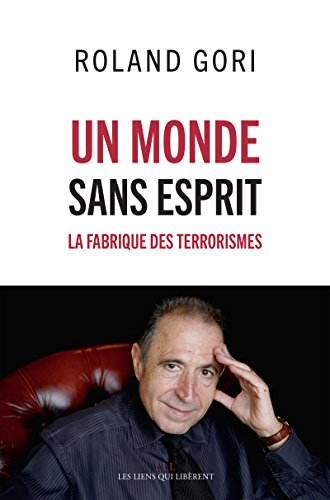 Un monde sans esprit : la fabrique des terrorismes