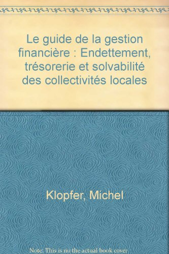 Le guide de la gestion financière : endettement, trésorerie et solvabilité des collectivités locales