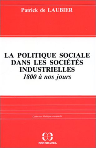 La Politique sociale dans les sociétés industrielles : 1800 à nos jours : acteurs, idéologies, réali