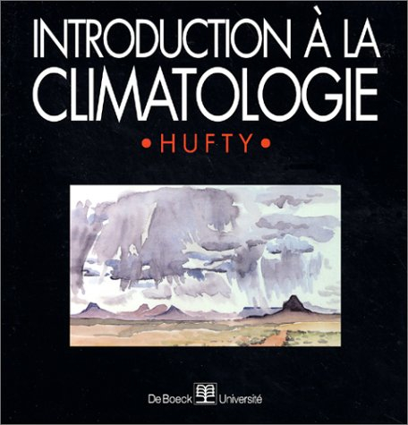 Introduction à la climatologie : le rayonnement et la température, l'atmosphère, l'eau, le climat et