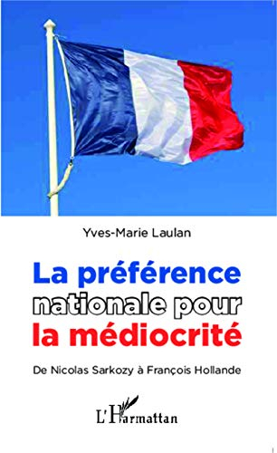 La préférence nationale pour la médiocrité : de Nicolas Sarkozy à François Hollande
