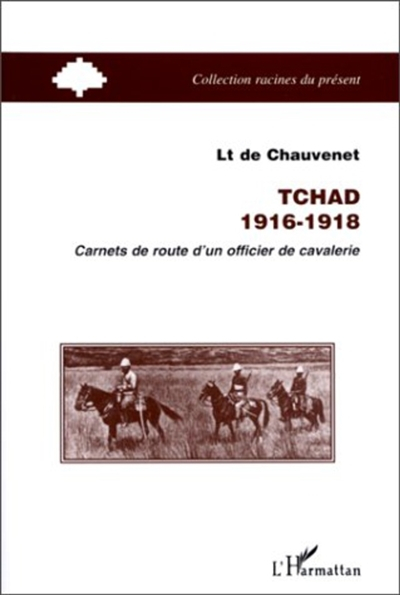 Tchad 1916-1918 : carnets de route d'un officier de cavalerie