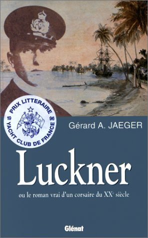 Luckner ou Le roman vrai d'un corsaire du XXe siècle
