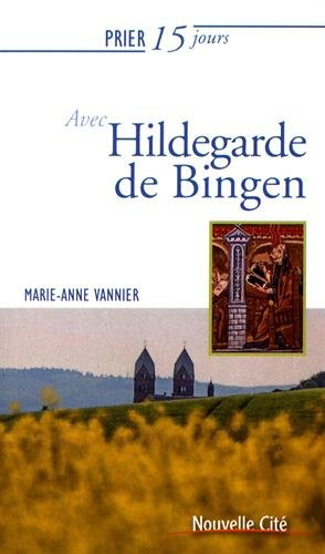 Prier 15 jours avec Hildegarde de Bingen : sainte et docteur de l'Eglise