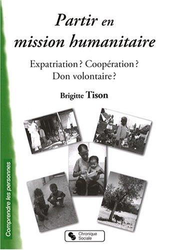 Partir en mission humanitaire : expatriation ? coopération ? don volontaire ?