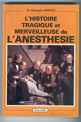 L'Histoire tragique et merveilleuse de l'anesthésie