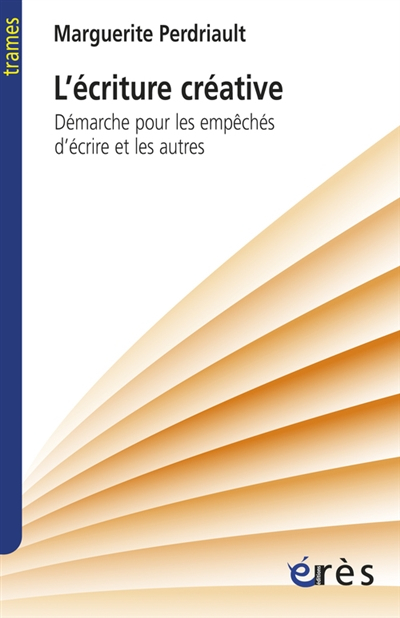 L'écriture créative : démarche pour les empêchés d'écrire et les autres