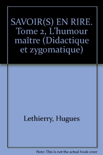 Savoir(s) en rire. Vol. 2. L'humour maître, didactique et zygomatique