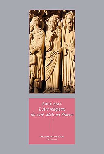 L'art religieux du XIIIe siècle en France : étude sur l'iconographie du Moyen Age et sur ses sources