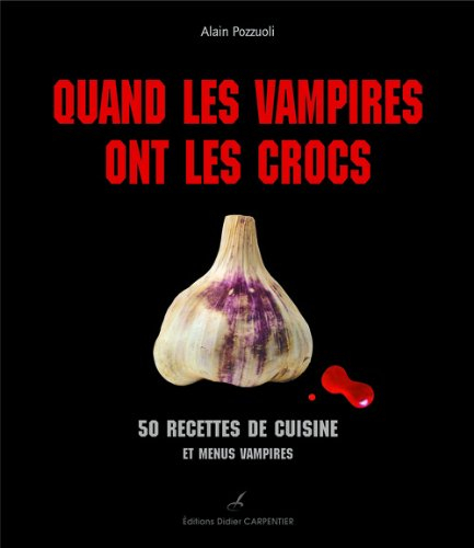 Quand les vampires ont les crocs : 50 recettes de cuisine & menus vampires