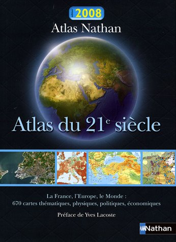 Atlas du 21e siècle 2008 : la France, l'Europe, le monde : 670 cartes thématiques, physiques, politi