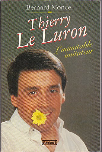Thierry Le Luron : l'inimitable imitateur
