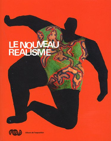 Le nouveau réalisme : expositions, Paris, Galeries nationales du Grand Palais, 28 mars-2 juil. 2007 