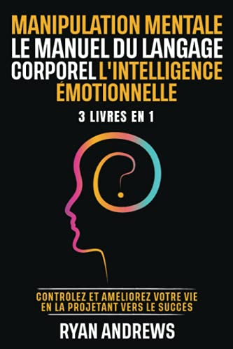 Manipulation Mentale | Le Manuel Du Langage Corporel | L'Intelligence Émotionnelle: Contrôlez et amé