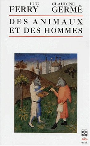 Des animaux et des hommes : anthologie des textes remarquables écrits sur le sujet, du XVe siècle à 