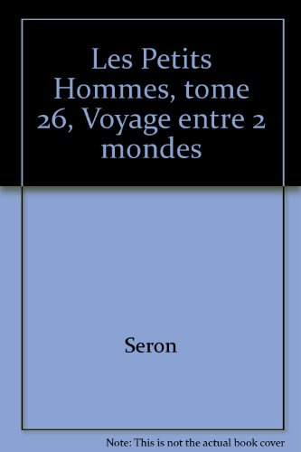 Les petits hommes. Vol. 26. Voyage entre 2 mondes