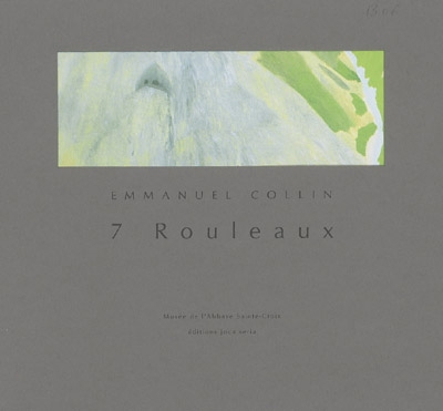 Emmanuel Collin : 7 rouleaux : Musée de l'Abbaye Sainte-Croix, Les Sables d'Olonne, 3 octobre 2004-2