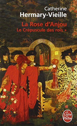 Le crépuscule des rois. Vol. 1. La rose d'Anjou