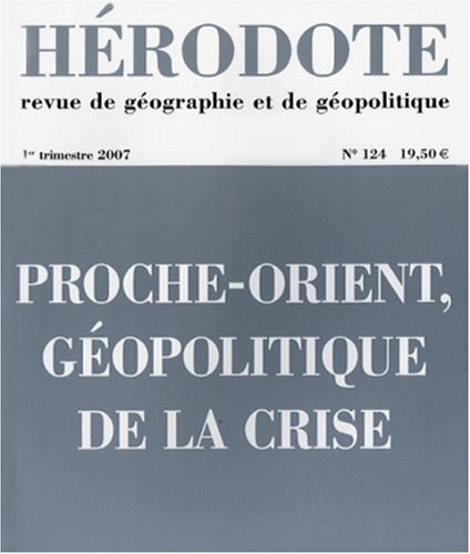 Hérodote, n° 124. Proche-Orient, géopolitique de la crise
