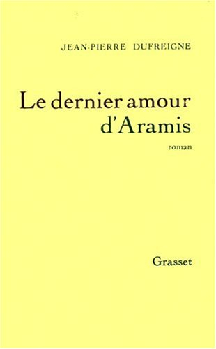 Le Dernier amour d'Aramis ou les Vrais Mémoires du chevalier René d'Herblay...
