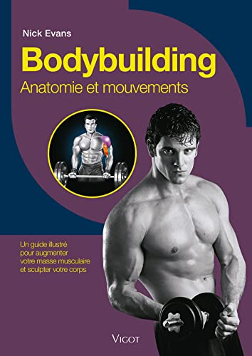 Bodybuilding : anatomie et mouvements : un guide illustré pour augmenter votre masse musculaire et s