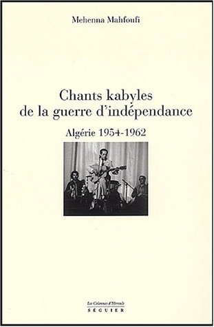 Chants kabyles de la guerre d'indépendance : Algérie, 1954-1962 : étude d'ethnomusicologie, textes k