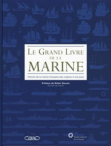 Le grand livre de la Marine : histoire de la marine française des origines à nos jours