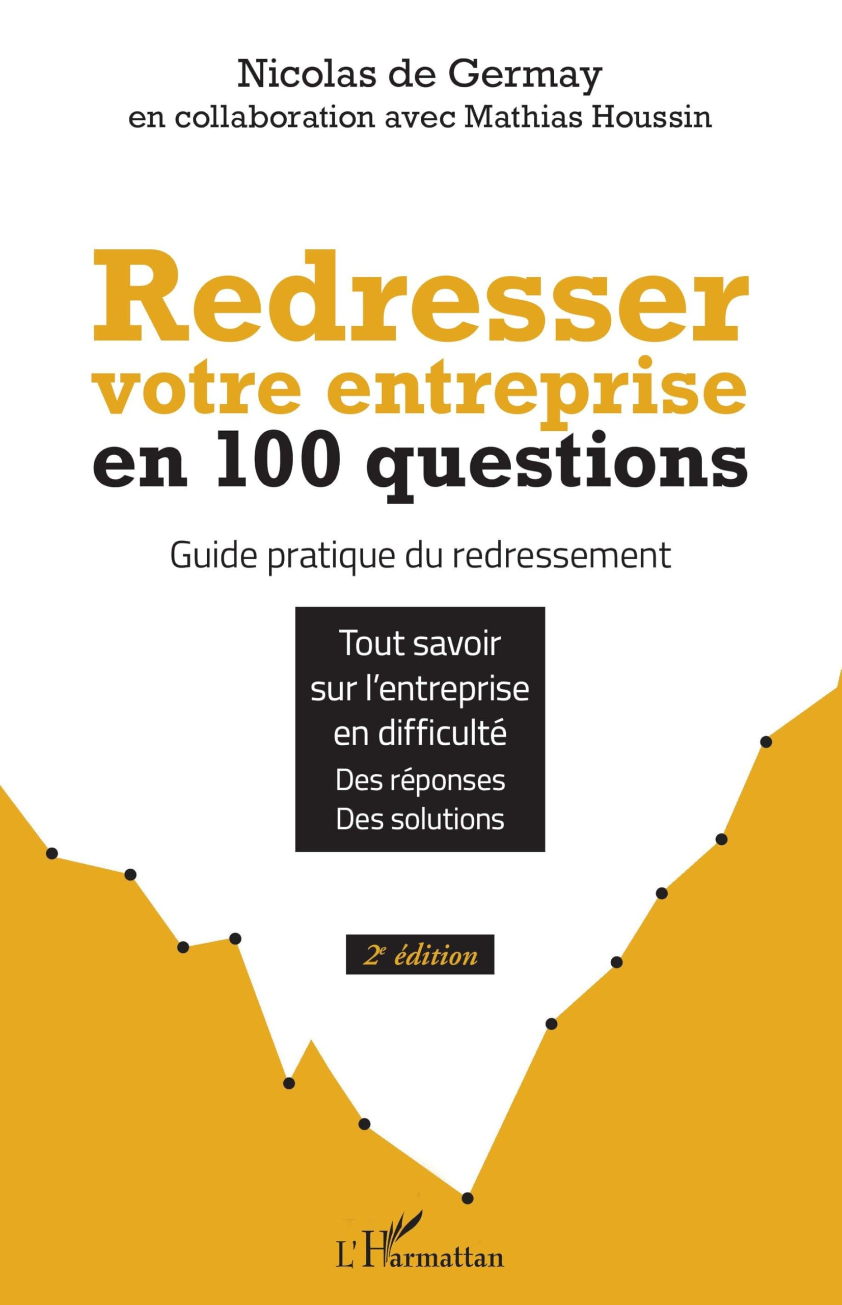 Redresser votre entreprise en 100 questions : guide pratique du redressement : tout savoir sur l'ent