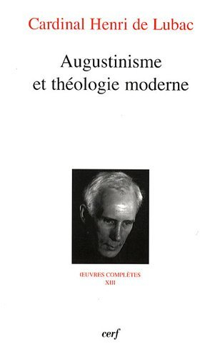 Oeuvres complètes. Vol. 13. Augustinisme et théologie moderne : quatrième section, surnaturel
