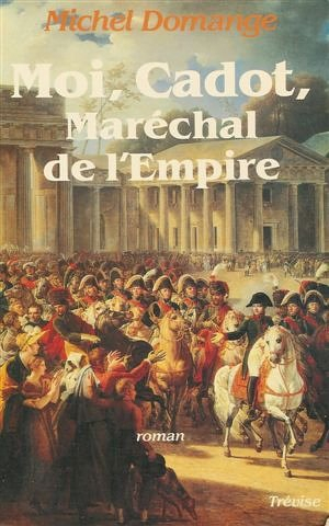 Moi, Cadot, Maréchal de l'Empire