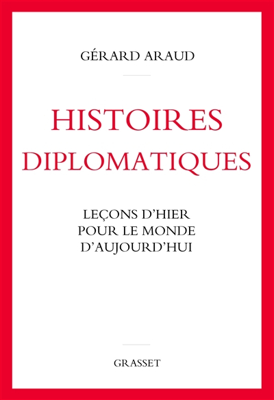 Histoires diplomatiques : leçons d'hier pour le monde d'aujourd'hui