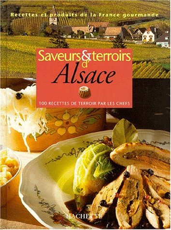 Saveurs et terroirs d'Alsace : 100 recettes de terroir par les chefs