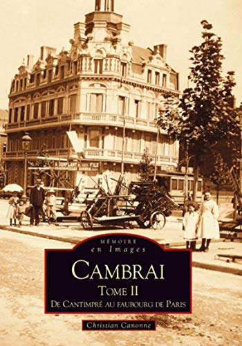 Cambrai. Vol. 2. De Cantimpré au faubourg de Paris