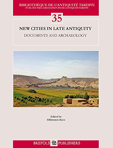 New Cities in Late Antiquity: Documents and Archaeology