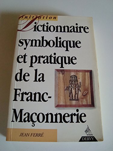 Dictionnaire symbolique et pratique de la franc-maçonnerie