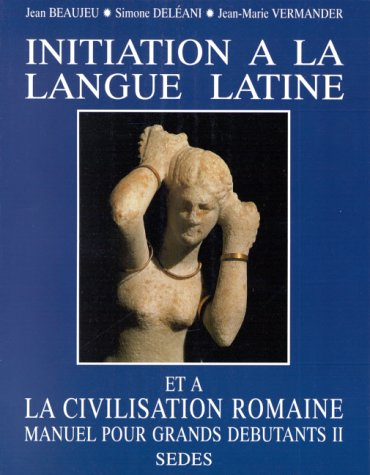Initiation à la langue latine et à la civilisation romaine : manuel pour grands débutants
