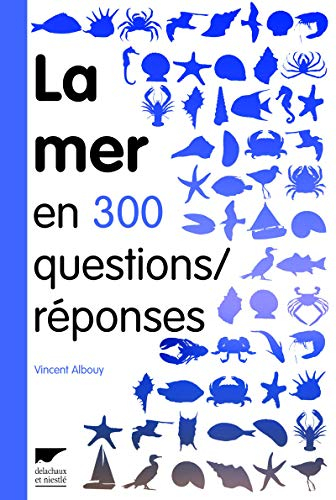 La mer en 300 questions-réponses : guide des curieux du bord de mer