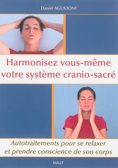 Harmonisez vous-même votre système crânio-sacré : autotraitements pour se relaxer et prendre conscie