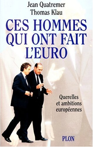 Ces hommes qui ont fait l'euro : querelles et ambitions européennes