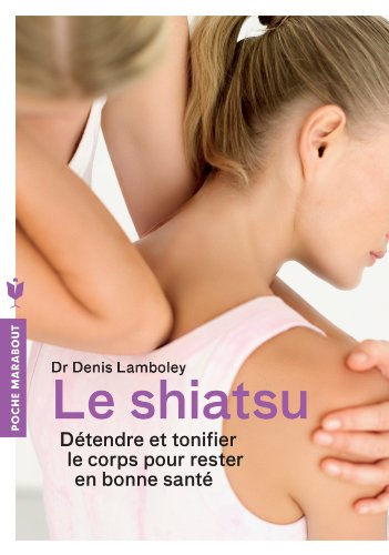 Le shiatsu : détendre et tonifier le corps pour rester en bonne santé