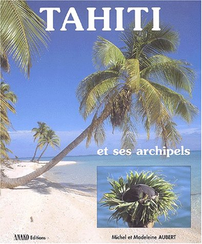 Tahiti et ses archipels : le grand rêve