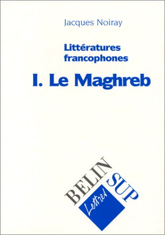 Littératures francophones. Vol. 1. Le Maghreb