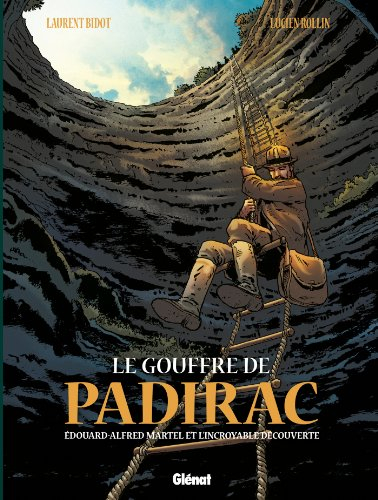 Le gouffre de Padirac. Vol. 1. Edouard-Alfred Martel et l'incroyable découverte