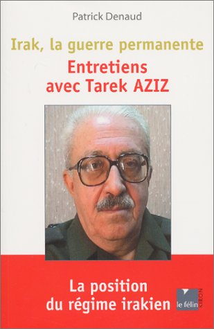 Irak, la guerre permanente : entretiens avec Tarek Aziz