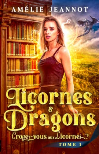 Croyez-vous aux Licornes ? Tome 1: Saga Licornes & Dragons