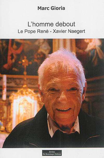 L'homme debout : le pope René-Xavier Naegert