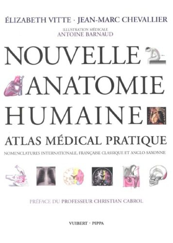 Nouvelle anatomie humaine : atlas médical pratique : nomenclatures internationale, française classiq