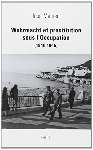 Wehrmacht et prostitution sous l'Occupation (1940-1945) - Insa Meinen